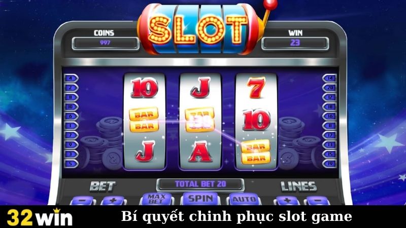 Bí quyết chinh phục slot game