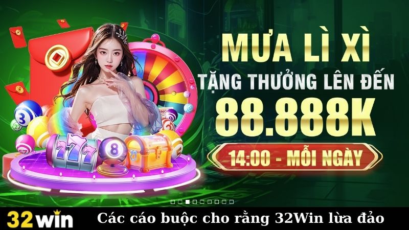 Các cáo buộc cho rằng 32Win lừa đảo