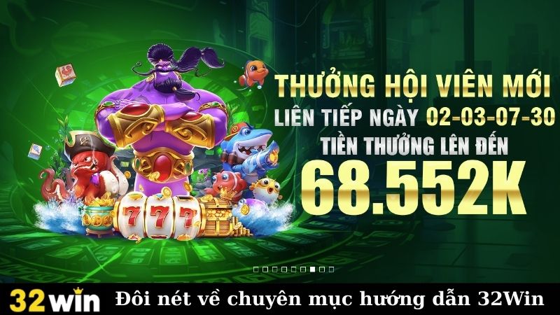 Đôi nét về chuyên mục hướng dẫn 32Win