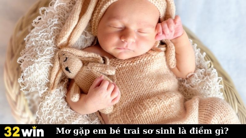 Mơ gặp em bé trai sơ sinh là điềm gì?