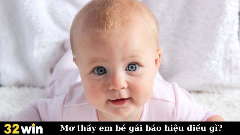 Mơ thấy em bé gái báo hiệu điều gì?