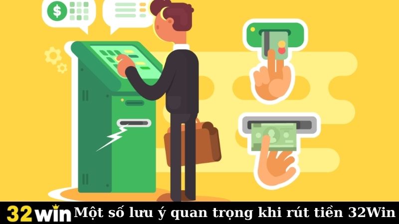 Một số lưu ý quan trọng khi rút tiền 32Win