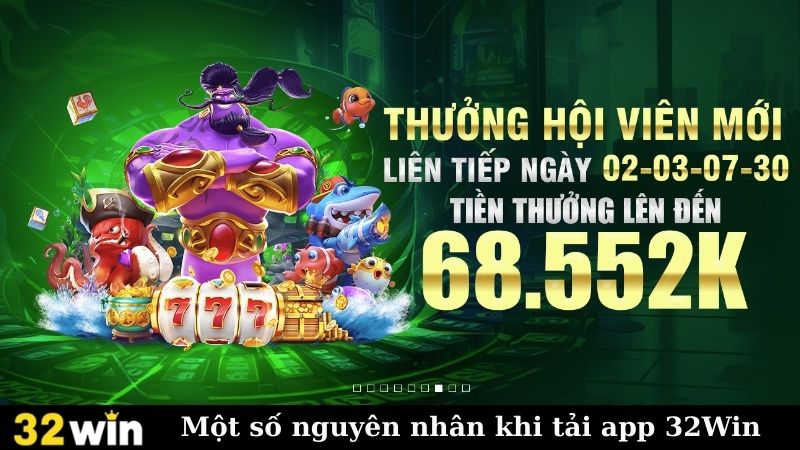 Một số nguyên nhân khi tải app 32Win