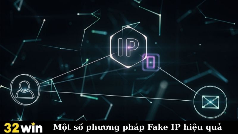 Một số phương pháp Fake IP hiệu quả