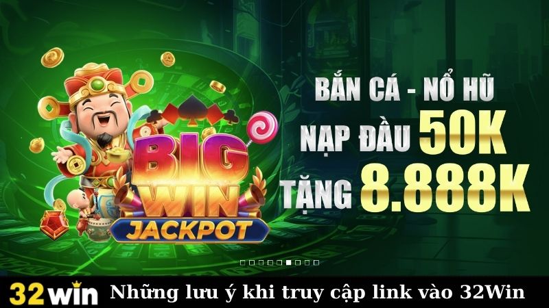 Những lưu ý khi truy cập link vào 32Win