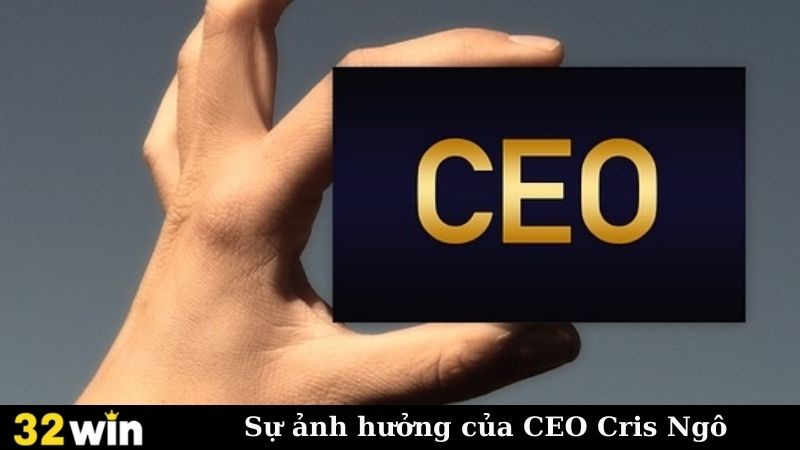 Sự ảnh hưởng của CEO Cris Ngô