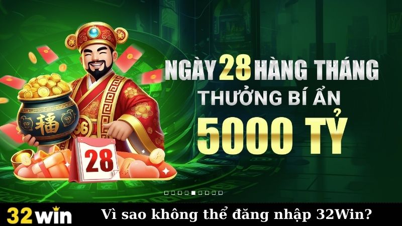 Vì sao không thể đăng nhập 32Win?