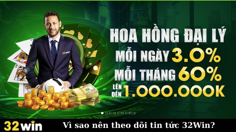 Vì sao nên theo dõi tin tức 32Win?